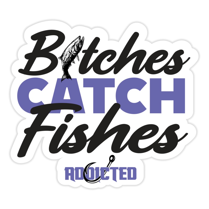 B*tches Catch Fishes Sticker