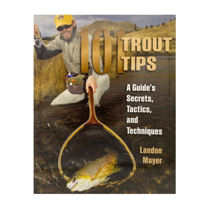 101 Trout Tips: A Guides Secrets, Tactics and Techniques by Landon Mayer Soft Cover